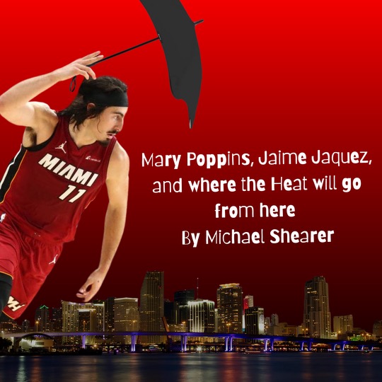 Mary Poppins, Jaime Jaquez Jr., and where the Heat go from&nbsp;here